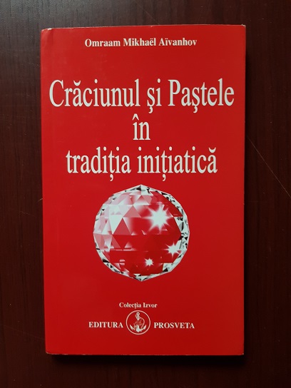 Omraam Mikhael Aivanhov - Craciunul si Pastele in traditia initiatica