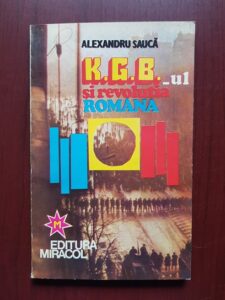 Alexandru Sauca - K.G.B.-ul si revolutia romana