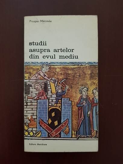 Prosper Merimee - Studii asupra artelor din evul mediu