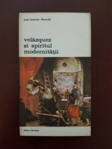 Jose Antonio Maravall - Velazquez si spiritul modernitatii