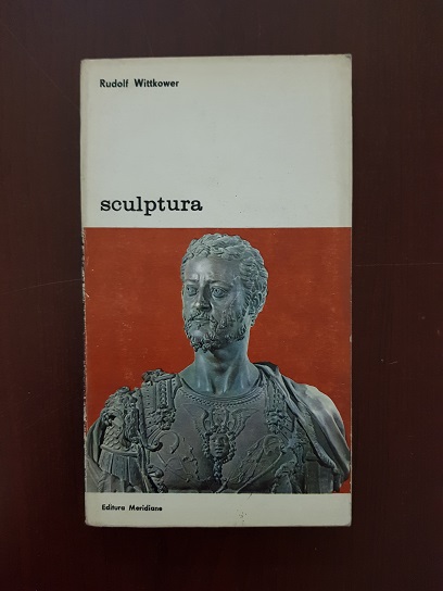 Rudolf Wittkower - Sculptura. Procedee si principii