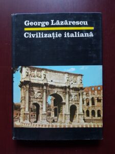 George Lazarescu - Civilizatie italiana (1987, editie cartonata)