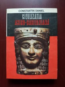 Constantin Daniel - Civilizatia Asiro Babiloniana (1981, editie cartonata)