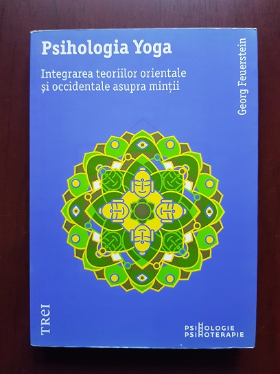 Georg Feuerstein - Psihologia Yoga. Integrarea teoriilor orientale si occidentale asupra mintii
