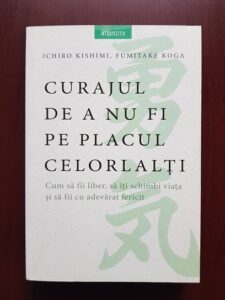 Ichiro Kishimi, Fumitake Koga - Curajul de a nu fi pe placul celorlalti