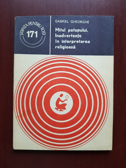 Gabriel Gheorghe - Mitul potopului. Inadvertente in interpretarea religioasa