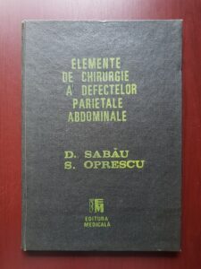 Dan Sabau, Sorin Oprescu - Elemente de chirurgie a defectelor parietale abdominale
