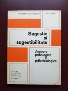 Vladimir A. Gheroghiu - Sugestie si sugestibilitate. Aspecte psihologice si psihofiziologice