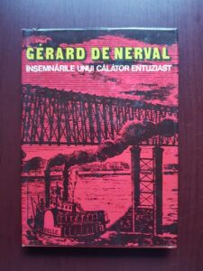 Gerard de Nerval - Insemnarile unui calator entuziast (1980, editie cartonata)