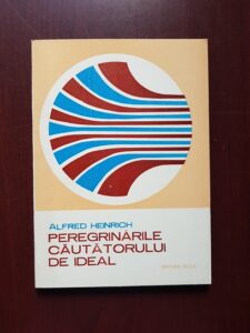 Alfred Heinrich - Peregrinarile cautatorului de ideal