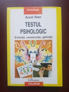 Aurel Stan - Testul psihologic. Evolutie, constructie, aplicatii