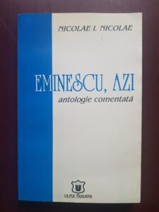 Nicolae I. Nicolae - Mihai Eminescu, azi. Antologie comentata