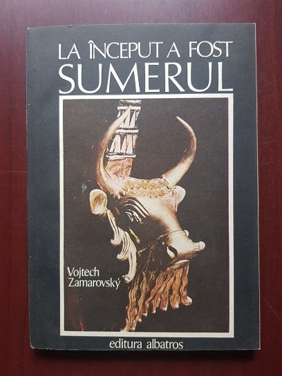 Vojtech Zamarovsky - La inceput a fost Sumerul