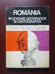 Marin Popescu Spineni - Romania in izvoare geografice si cartografice. Din antichitate pana in pragul veacului nostru