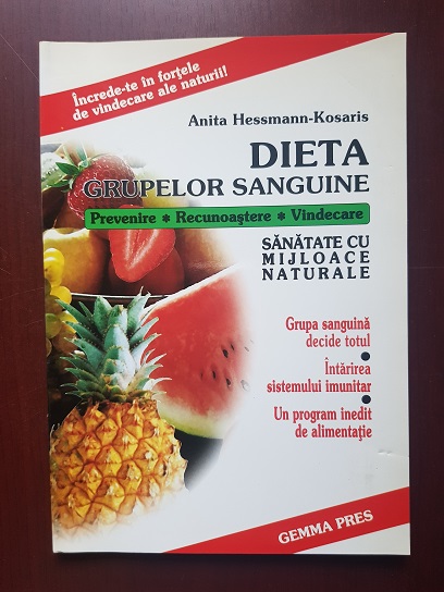 Anita Hessmann Kosaris - Dieta grupelor sanguine. Prevenire. Recunoastere. Vindecare