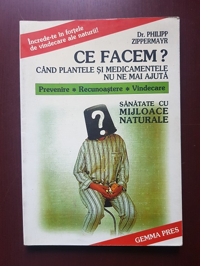 Philipp Zippermayr - Ce facem? Cand plantele si medicamentele nu ne mai ajuta