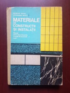 Nicolae Mihail, Athanasie Mirea - Materiale de constructii si instalatii. Manual pentru licee industriale cu profil de constructii (1977)