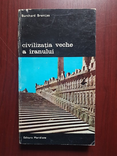 Burchard Brentjes - Civilizatia veche a Iranului