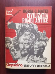 Horia C. Matei - Civilizatia Romei Antice