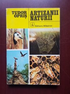 Tudor Opris - Artizanii naturii