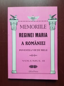 Memoriile Reginei Maria a Romaniei. Povestea vietii mele. Volumul 2