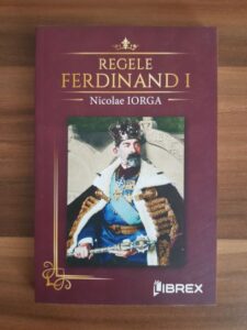 Nicolae Iorga - Regele Ferdinand I