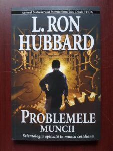 L. Ron Hubbard - Problema muncii. Scientologia aplicata in munca cotidiana