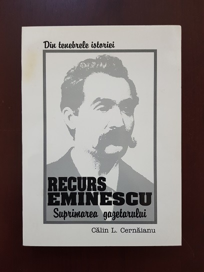 Calin L. Cernaianu - Recurs Eminescu. Suprimarea gazetarului