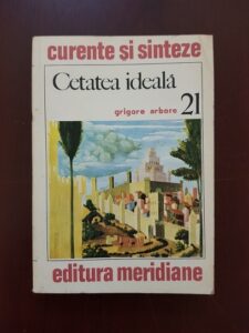 Grigore Arbore - Cetatea ideala in viziunea renasterii. Eseu asupra tipologiei formelor banale