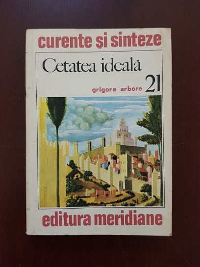 Grigore Arbore - Cetatea ideala in viziunea renasterii. Eseu asupra tipologiei formelor banale