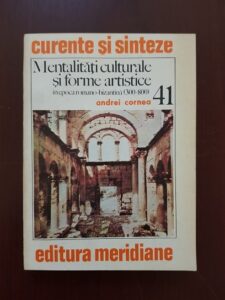 Andrei Cornea - Mentalitati culturale si forme artistice in epoca romano-bizantina (300-800)