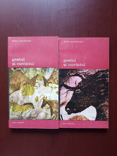 Andre Leroi Gourhan - Gestul si cuvantul. Tehnica si limbaj. Memoria si ritmurile 2 volume