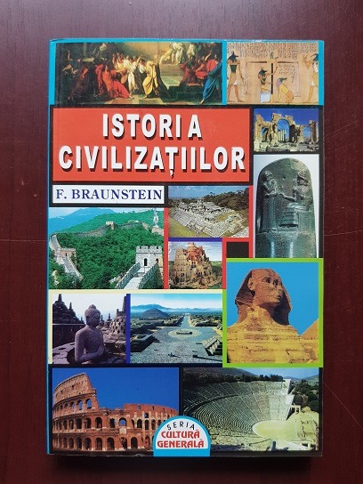 Florence Braunstein - Istoria civilizatiilor. De la origini pana in secolul VII d. Hr.