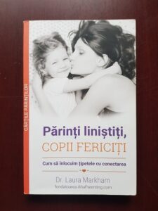 Laura Markham - Parintii linistiti, copii fericiti. Cum sa inlocuim tipetele cu conectarea