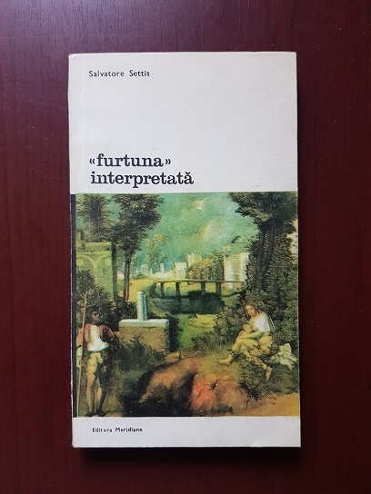 Salvatore Settis - Furtuna interpretata. Giorgione, comitentii, subiectul