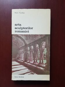 Henri Focillon - Arta sculptorilor romanici. Cercetari cu privire la istoria formelor