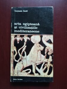 Constantin Daniel - Arta egipteana si civilizatiile mediteraneene