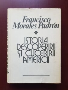 Francisco Morales Padron - Istoria descoperirii si cuceririi Americii
