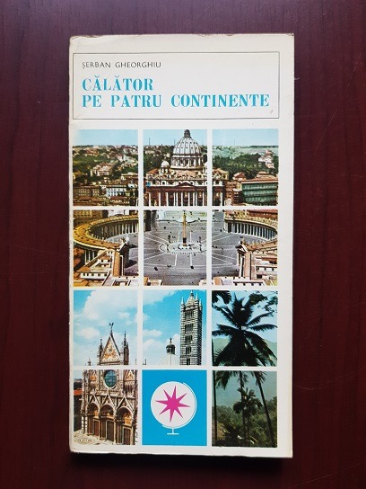 Serban Gheorghiu - Calator pe patru continente