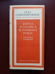 John Kenneth Galbraith - Stiinta economica si interesul public