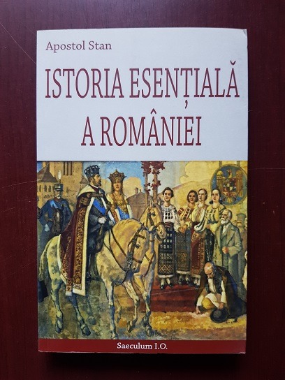Apostol Stan - Istoria esentiala a Romaniei. Din antichitate pana astazi