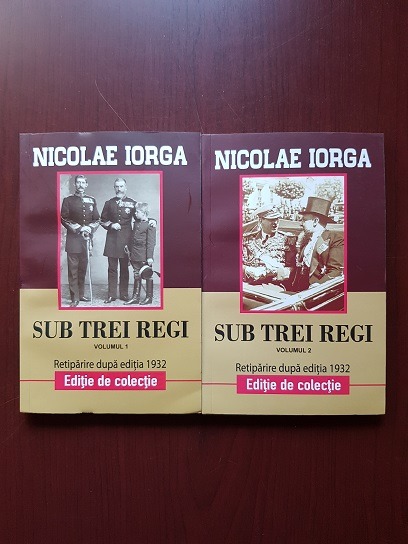 Nicolae Iorga - Sub trei regi 2 volume
