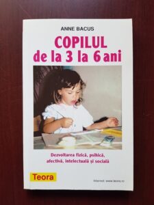 Anne Bacus - Copilul de la 3 la 6 ani. Dezvoltare fizica, psihica, afectiva, intelectuala si sociala