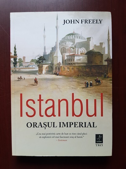 John Freely - Istanbul. Orasul imperial