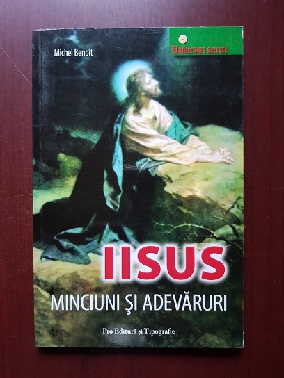 Michel Benoit - Iisus, minciuni si adevaruri
