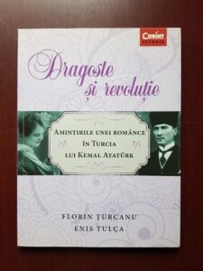 Florin Turcanu, Enis Tulca - Dragoste si revolutie. Amintirile unei romance in Turcia lui Kemal Ataturk