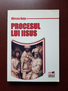 Mircea Dutu - Procesul lui Iisus