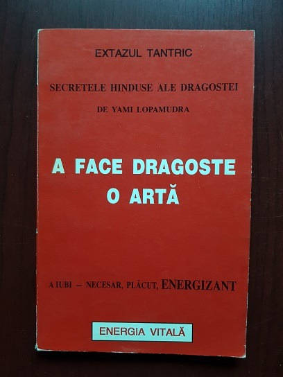 Yami Lopamudra - A face dragoste o arta. Secretele hinduse ale dragostei