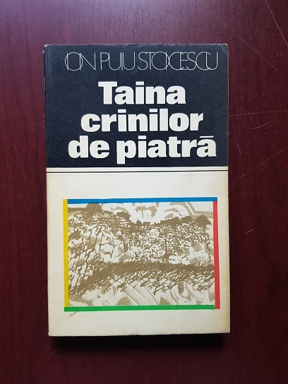 Ion Puiu Stoicescu - Taina crinilor de piatra. Locuri si legende muscelene