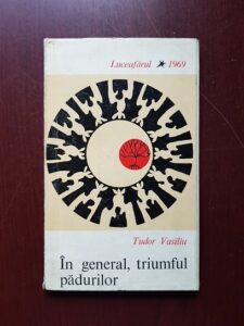 Tudor Vasiliu - In general, triumful padurilor (1969, prima editie)
